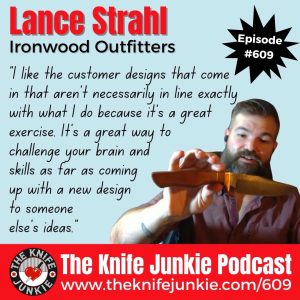 Lance Strahl, Ironwood Outfitters: The Knife Junkie Podcast (Episode 609)