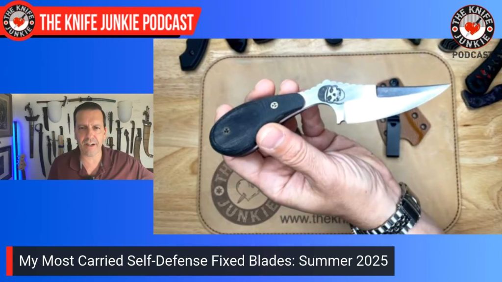 My Most Carried Self-Defense Fixed Blades: Summer 2025: The Knife Junkie Podcast (Episode 611)
