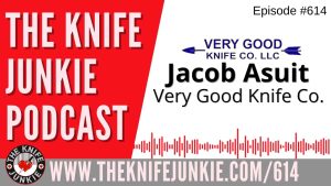 Jacob Asuit of the Very Good Knife Co. joins Bob "The Knife Junkie" DeMarco on Episode 614 of The Knife Junkie Podcast