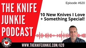 10 New Knives I Love + Something Special!: The Knife Junkie Podcast (Episode 620)