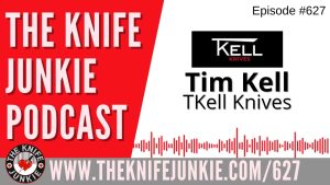 Tim Kell, T.Kell Knives: The Knife Junkie Podcast (Episode 627)