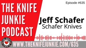 Jeff Schafer, Schafer Knives: The Knife Junkie Podcast (Episode 635)