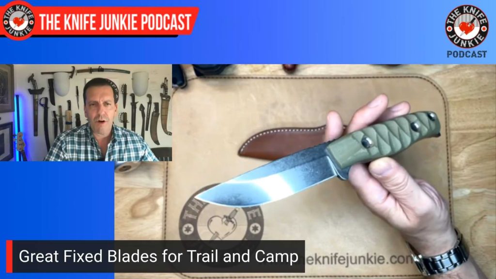 Great Fixed Blades for Trail and Camp: The Knife Junkie Podcast (Episode 630)