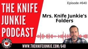 Mrs. Knife Junkie's Folders: The Knife Junkie Podcast (Episode 640)