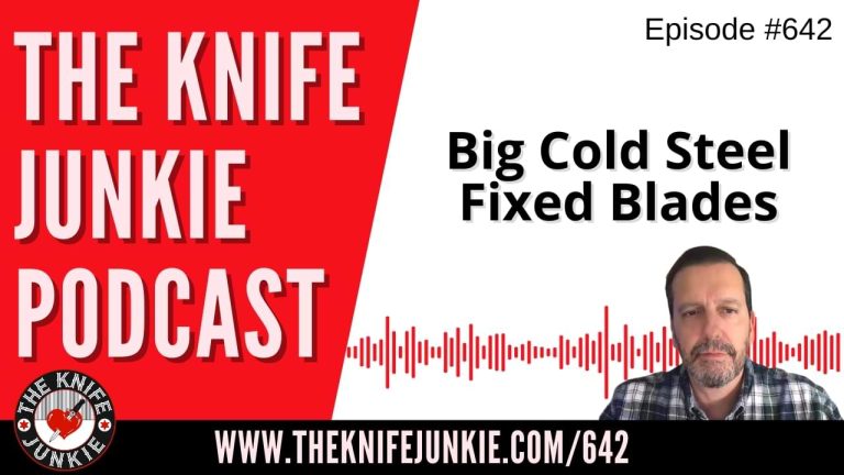 Big Cold Steel Fixed Blades: The Knife Junkie Podcast (Episode 642)