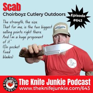 Scab, Choirboyz Cutlery Outdoors!!: The Knife Junkie Podcast (Episode 643)