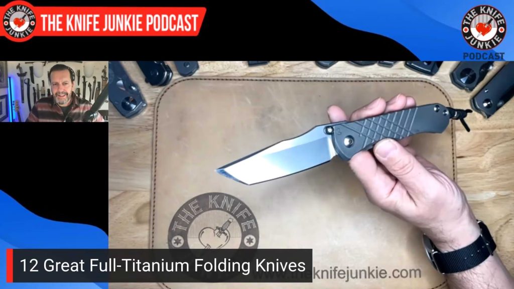 12 Great Full-Titanium Folding Knives: The Knife Junkie Podcast (Episode 638)
