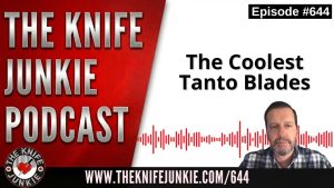 The Coolest Tanto Blades: The Knife Junkie Podcast (Episode 644)