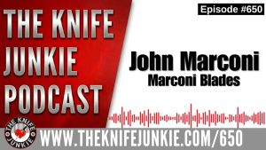 John Marconi, Marconi Blades: The Knife Junkie Podcast (Episode 650)