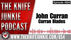 John Curran, Curran Blades: The Knife Junkie Podcast (Episode 654)