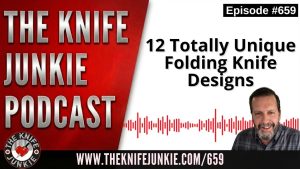 12 Totally Unique Folding Knife Designs: The Knife Junkie Podcast (Episode 659)