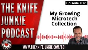 My Growing Microtech Collection: The Knife Junkie Podcast (Episode 661)