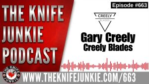 Gary Creely, Creely Blades: The Knife Junkie Podcast (Episode 663)