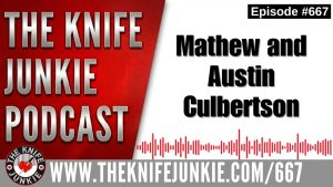 Austin and Mathew Culbertson: The Knife Junkie Podcast (Episode 667)