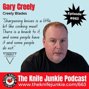 Gary Creely, Creely Blades: The Knife Junkie Podcast (Episode 663)