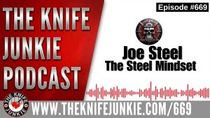 Joe Steel, The Steel Mindset: The Knife Junkie Podcast (Episode 669)